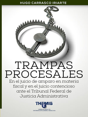 cover image of Trampas Procesales en el Juicio de Amparo en materia fiscal y en el juicio contencioso ante el Tribunal Federal de Justicia Administrativa